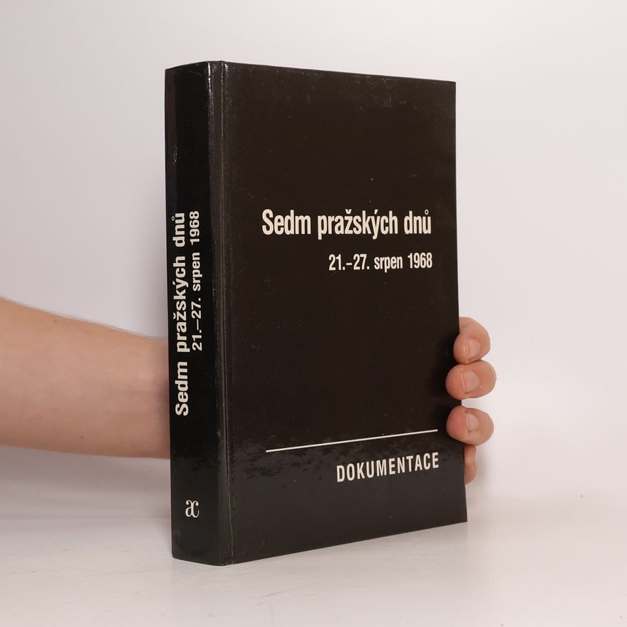 Josef Macek Sedm pražských dnů. 21.-27. srpen 1968