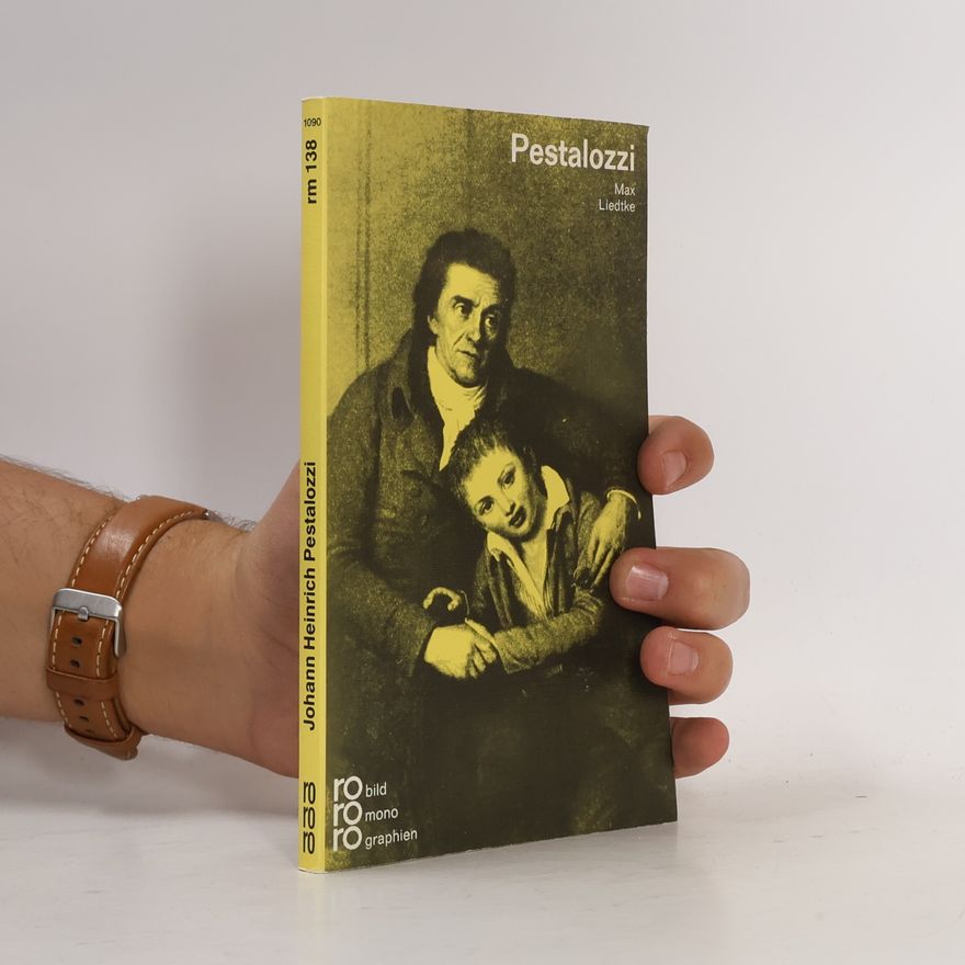 Max Liedtke Johann Heinrich Pestalozzi in Selbstzeugnissen und Bilddokumenten