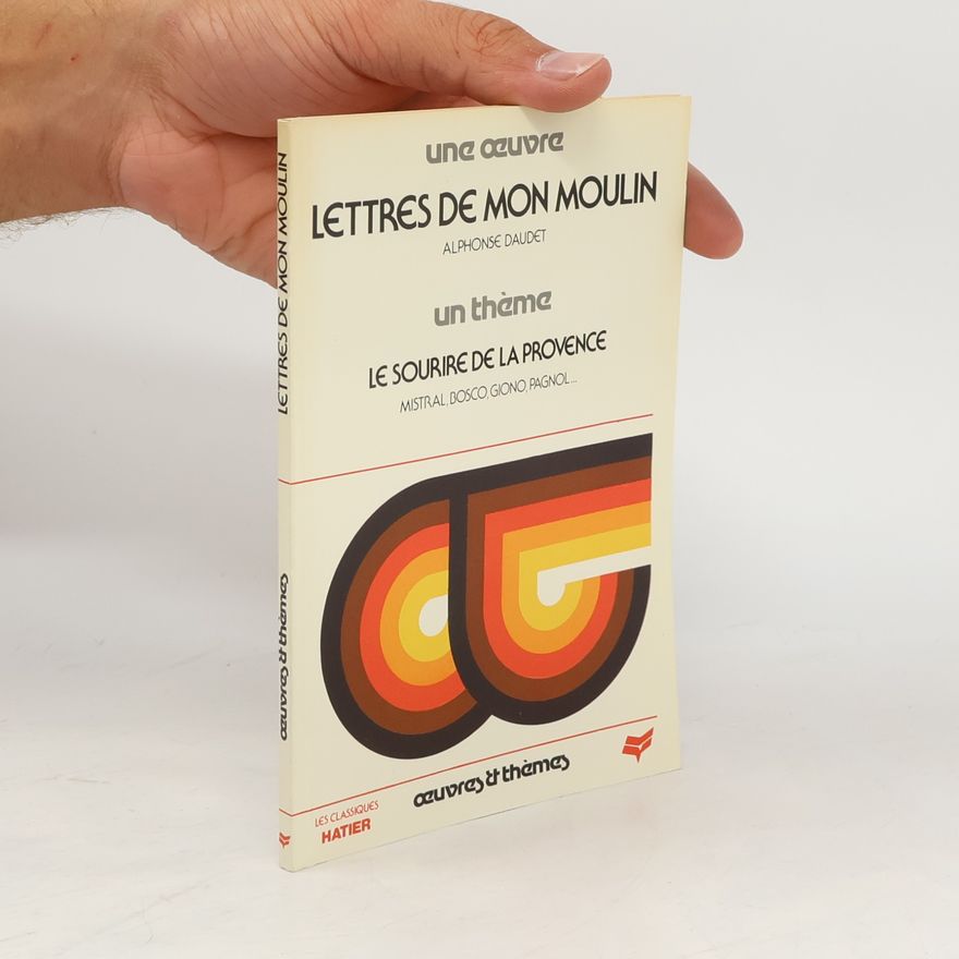 Alphonse Daudet Classiques Hatier: Œuvres & Thèmes: Les lettres de mon moulin