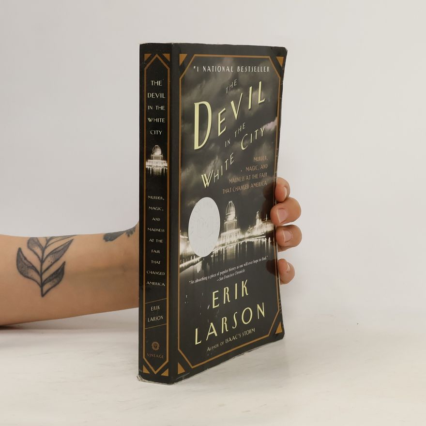 Erik Larson The devil in the White City : murder, magic, and madness at the fair that changed America