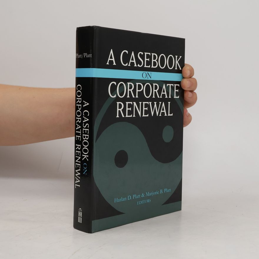 Marjorie B. Platt A casebook on corporate renewal