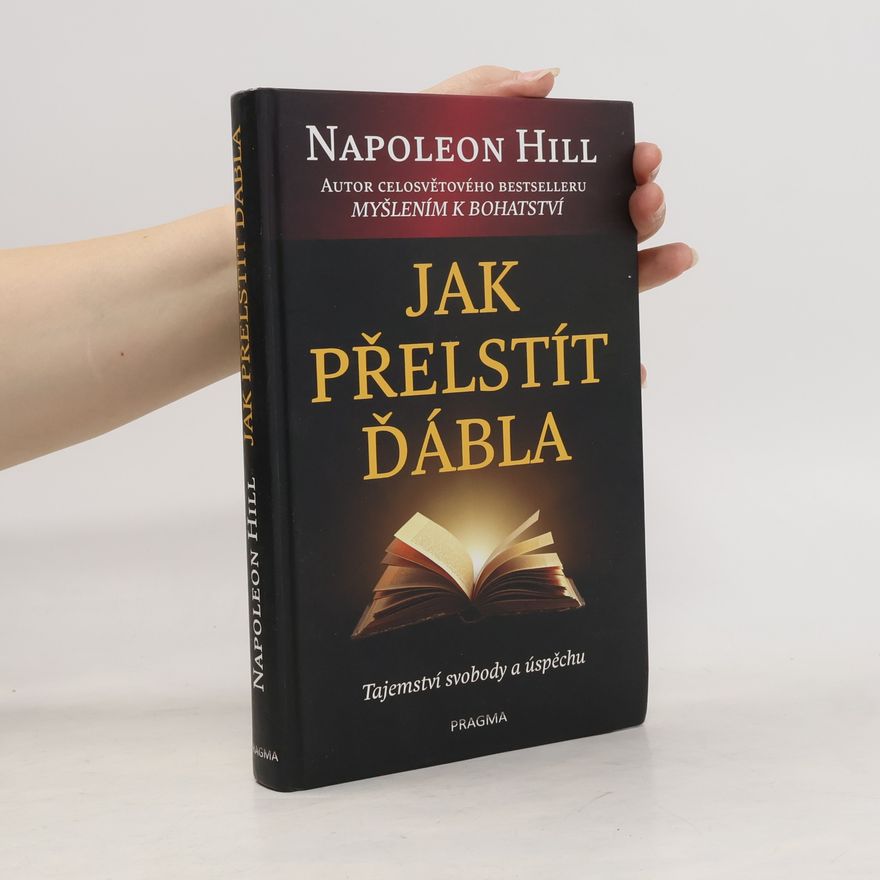 Napoleon Hill Jak přelstít ďábla. Tajemství svobody a úspěchu.