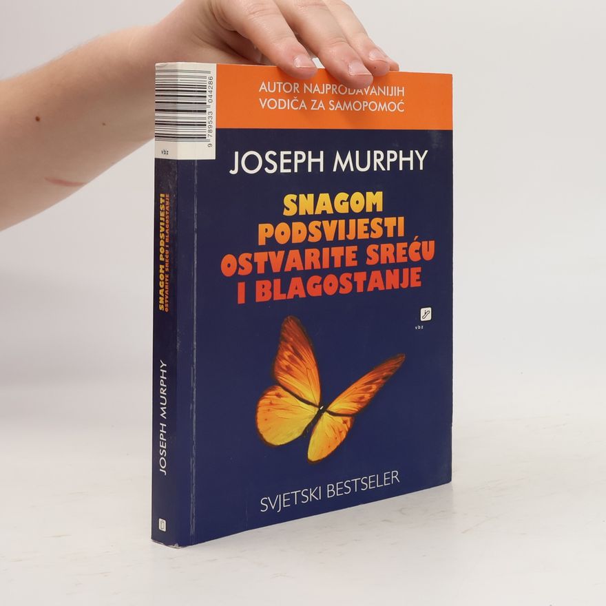 Joseph Murphy Snagom podsvijesti ostvarite sreću i blagostanje: Za 21. stoljeće