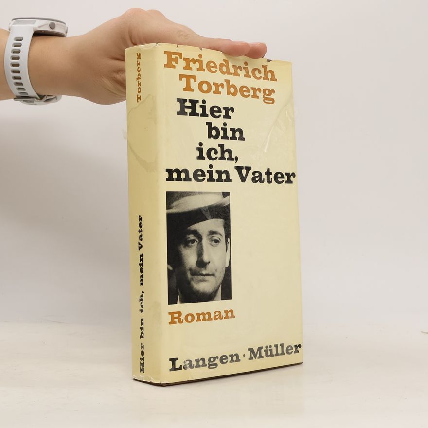 Friedrich Torberg Hier bin ich, mein Vater