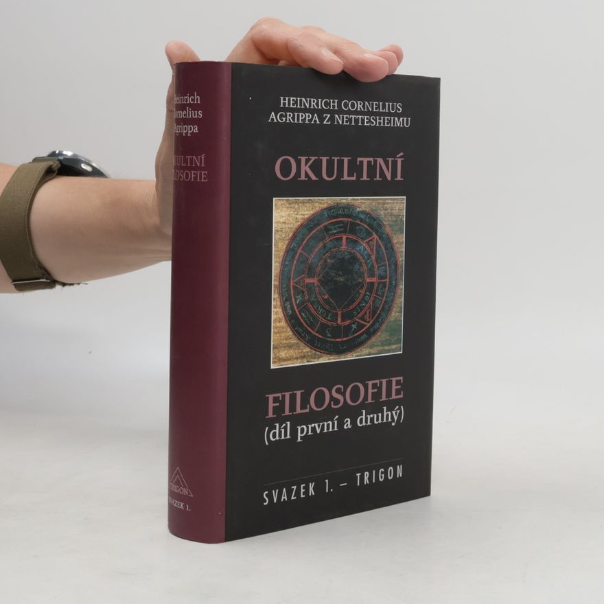 Heinrich Cornelius Agrippa von Nettesheim Okultní filosofie. Díl první a druhý