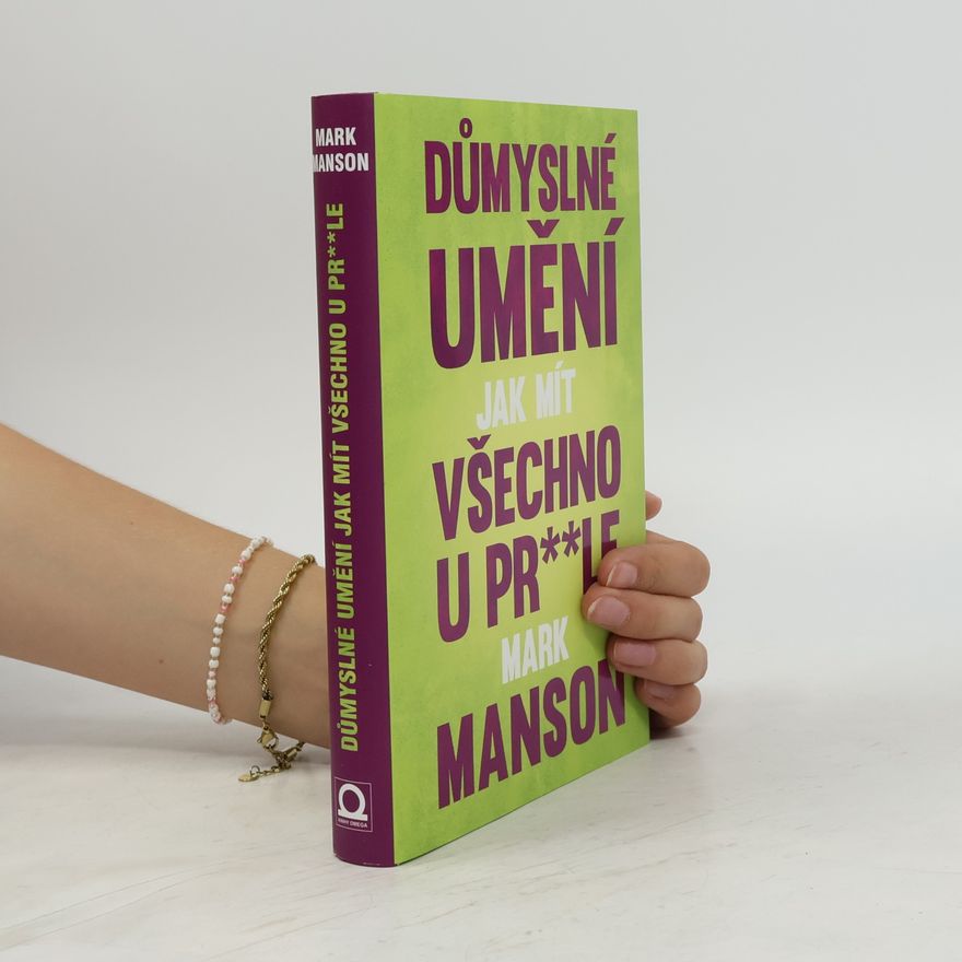 Mark Manson Důmyslné umění, jak mít všechno u pr**le
