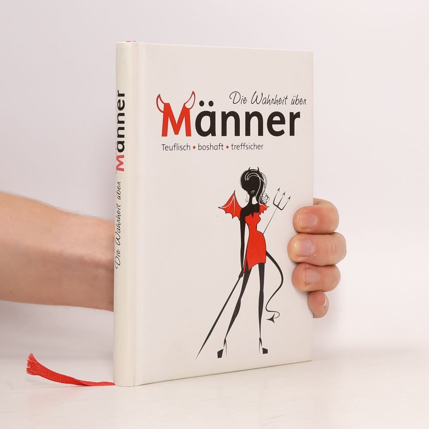Autorenkollektiv Die Wahrheit über Männer: Teuflisch, boshaft, treffsicher