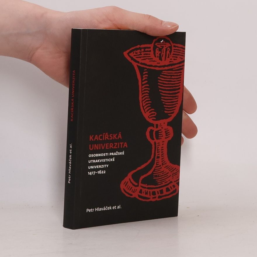 Petr Hlaváček Kacířská univerzita Osobnosti pražské utrakvistické univerzity 1417-1622