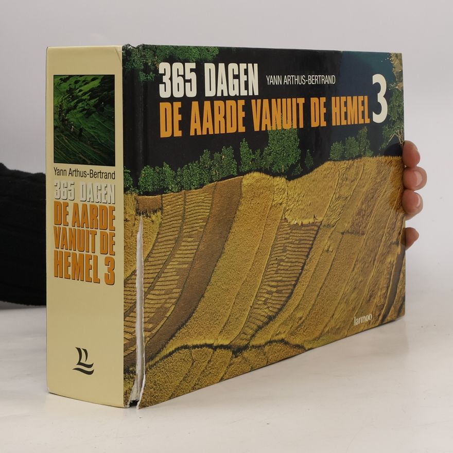 Yann Arthus-Bertrand 365 dagen om na te denken over onze aarde - 3: De aarde vanuit de hemel - Druk 1