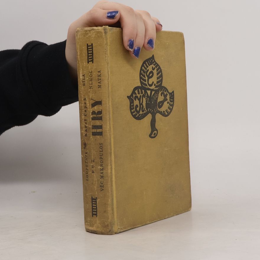 Karel Čapek Hry: Loupežník. R.U.R. Věc Makropulos. Bílá Nemoc. Matka