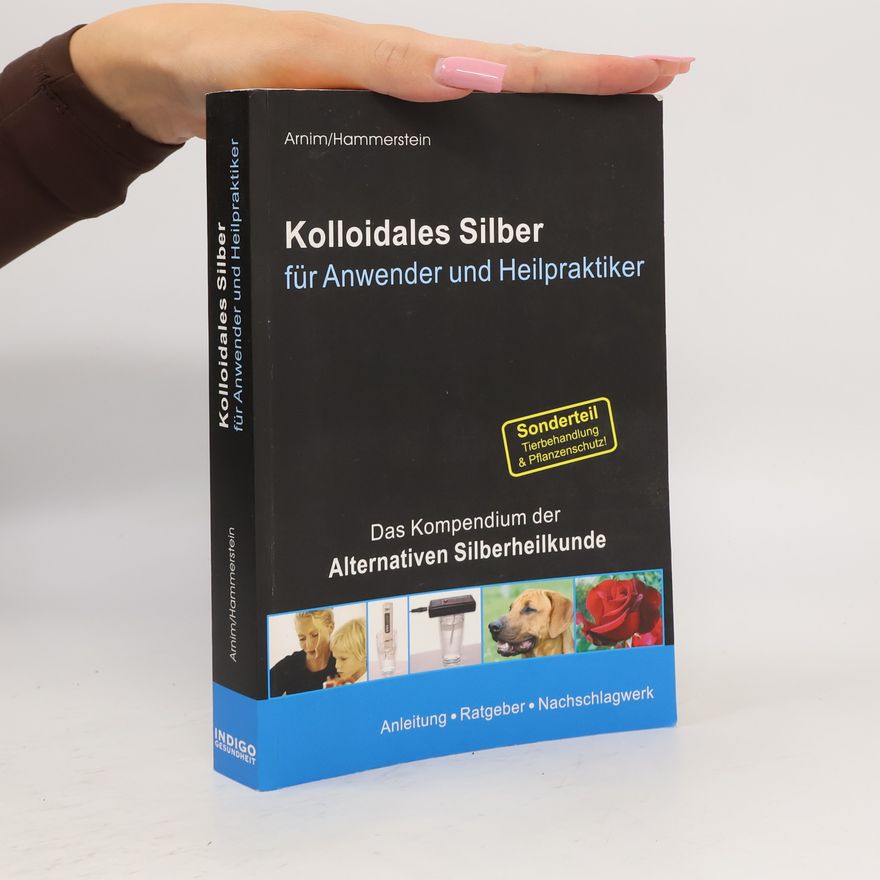 Sigmund C. F. Arnim Kolloidales Silber für Anwender und Heilpraktiker