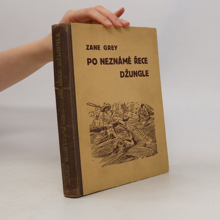 Zane Grey Po neznámé řece džungle