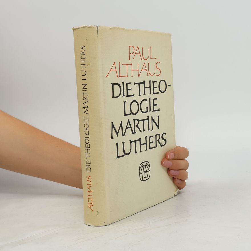 Paul Althaus Die Theologie Martin Luthers