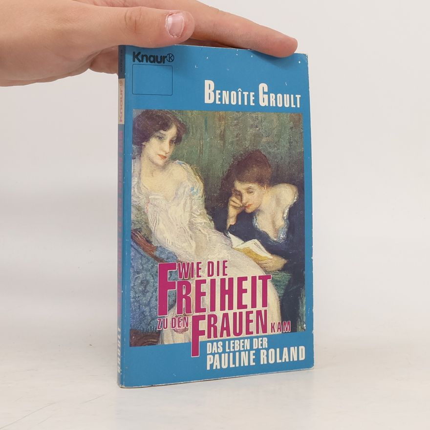 Benoîte Groult Wie die Freiheit zu den Frauen kam