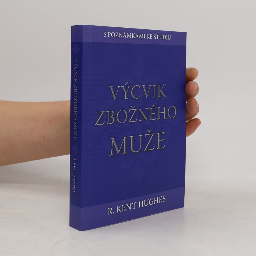 R. Kent Hughes Výcvik zbožného muže