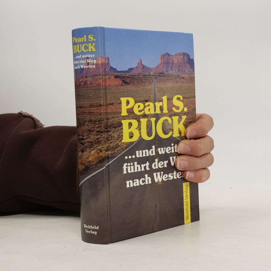 Pearl S. Buck ... und weiter führt der Weg nach Westen