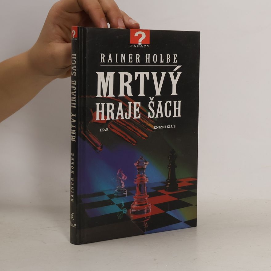 Rainer Holbe Mrtvý hraje šach a jiné neuvěřitelné příběhy
