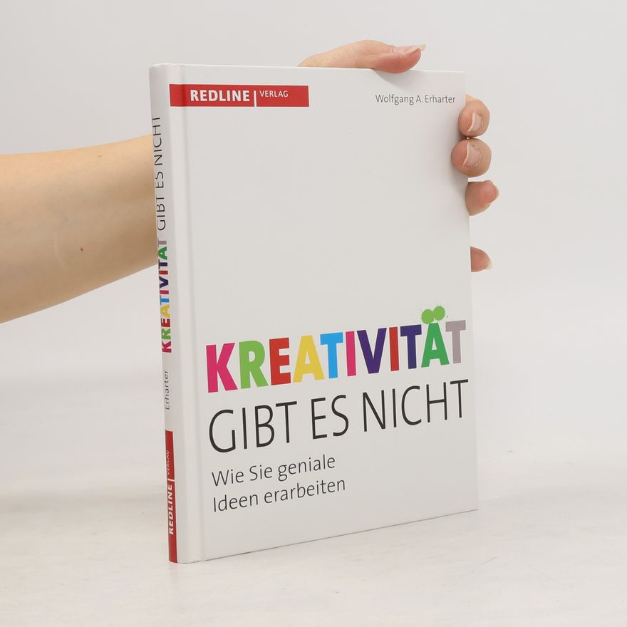 Wolfgang A. Erharter Kreativität gibt es nicht