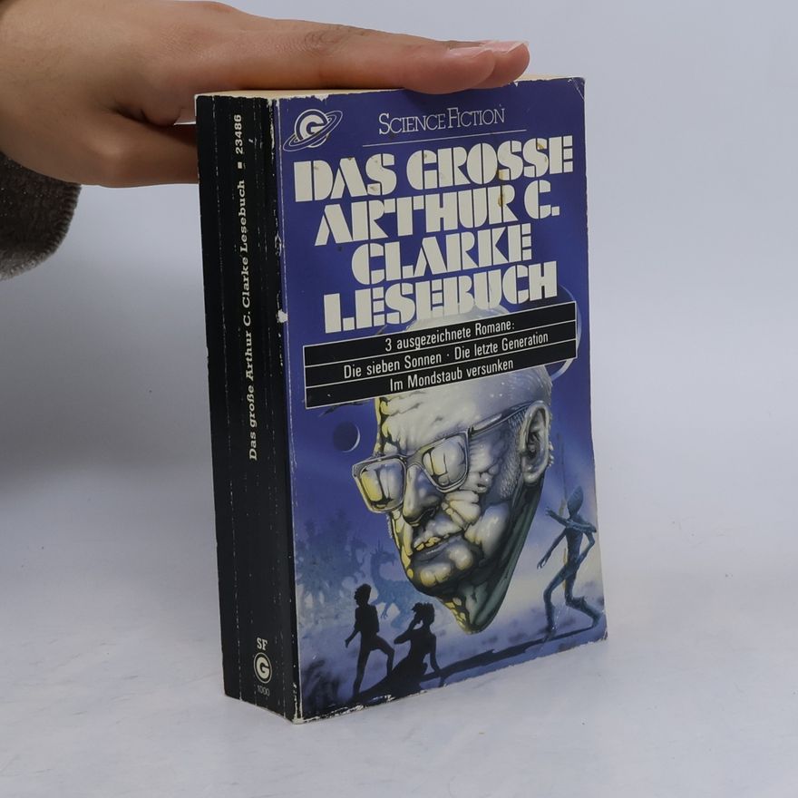 Arthur C. Clarke Das große Arthur C. Clarke Lesebuch. 3 Romane. Die sieben Sonnen; Die letzte Generation; Im Mondstaub versunken
