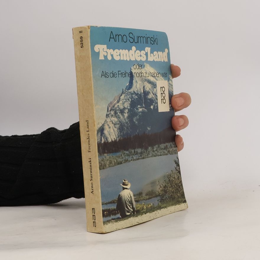 Arno Surminski Fremdes Land oder als die Freiheit noch zu haben war