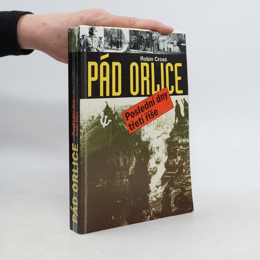 Robin Cross Pád orlice : poslední dny třetí říše