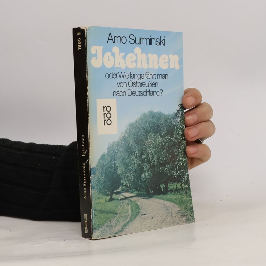 Arno Surminski Jokehnen oder wie lange fährt man von Ostpreussen nach Deutschland?