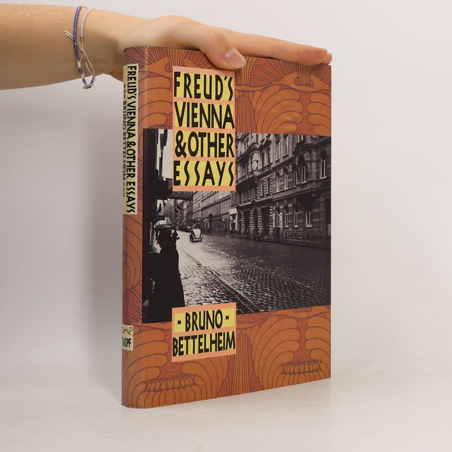 Bruno Bettelheim Freud's Vienna and Other Essays