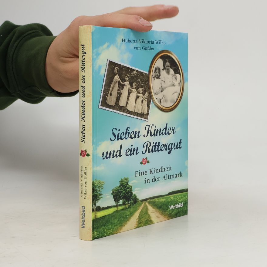 Huberta Viktoria Wilke von Goßler Sieben Kinder und ein Rittergut