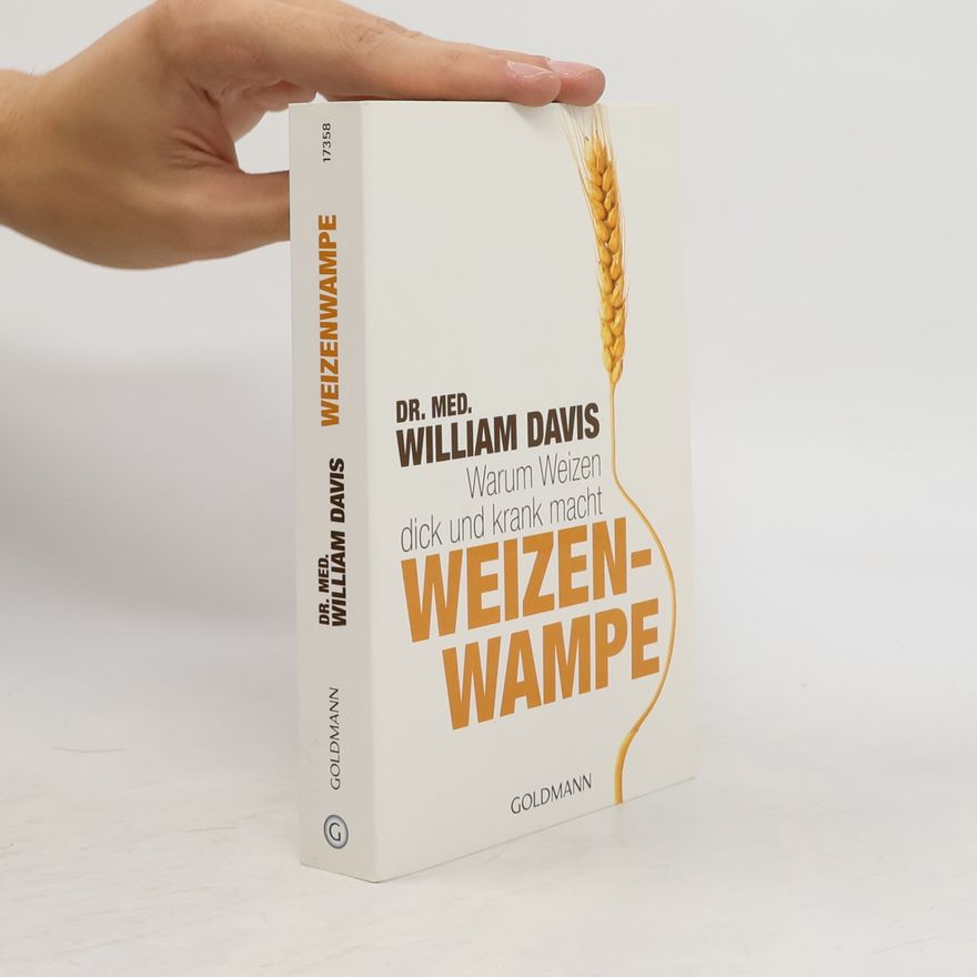 William Davis Weizenwampe - warum Weizen dick und krank macht