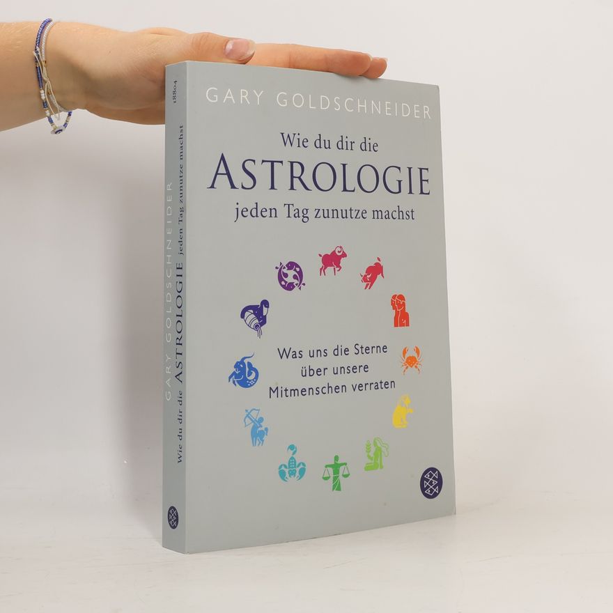 Gary Goldschneider Wie du dir die Astrologie jeden Tag zunutze machst