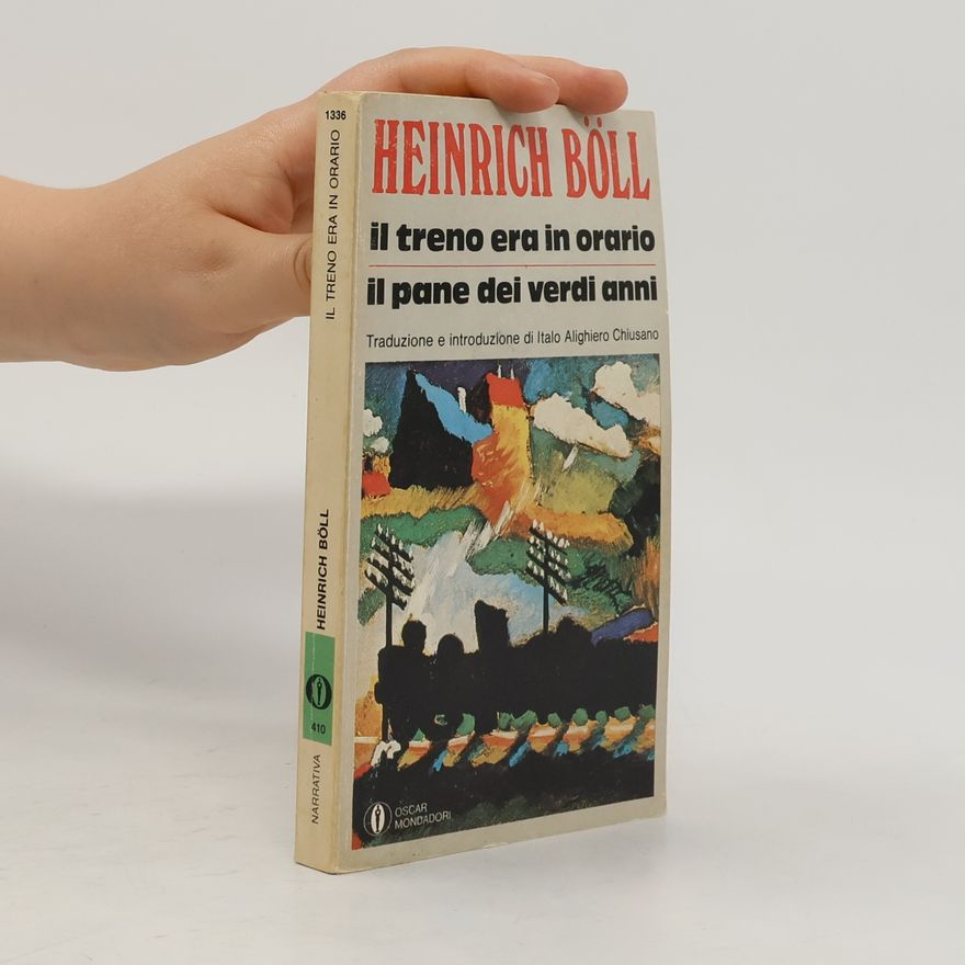 Heinrich Böll Il treno era in orario. Il pane dei verdi anni