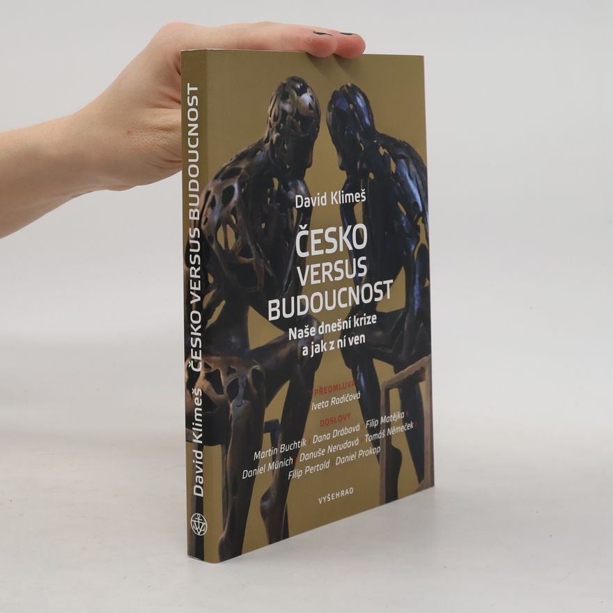 David Klimeš Česko versus budoucnost : naše dnešní krize a jak z ní ven