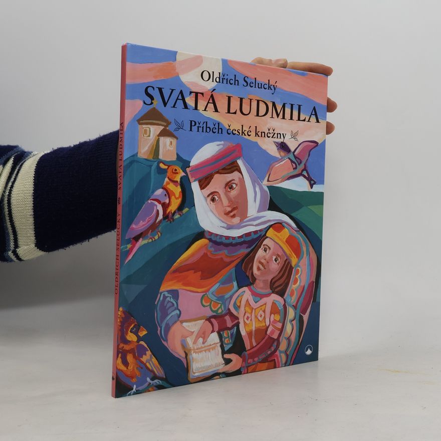 Oldřich Selucký Svatá Ludmila : příběh české kněžny