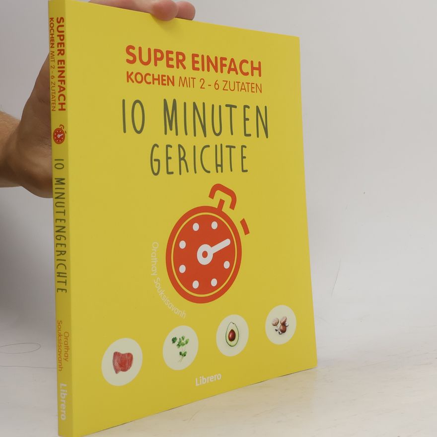 Orathay Souksisavanh 10 Minutengerichte - super einfach kochen mit 2-6 Zutaten