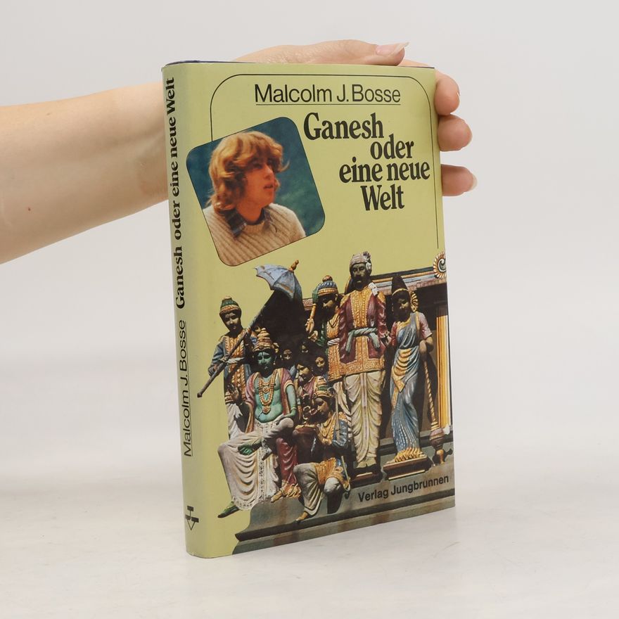 Malcolm J. Bosse Ganesh oder eine neue Welt