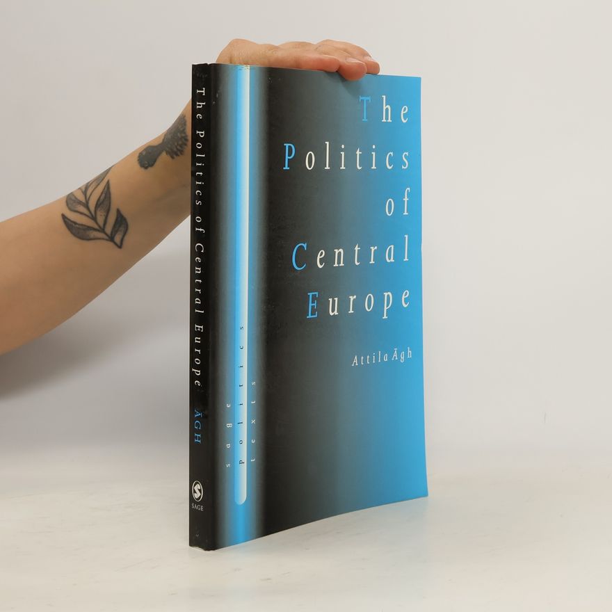 Attila Ágh The Politics of Central Europe