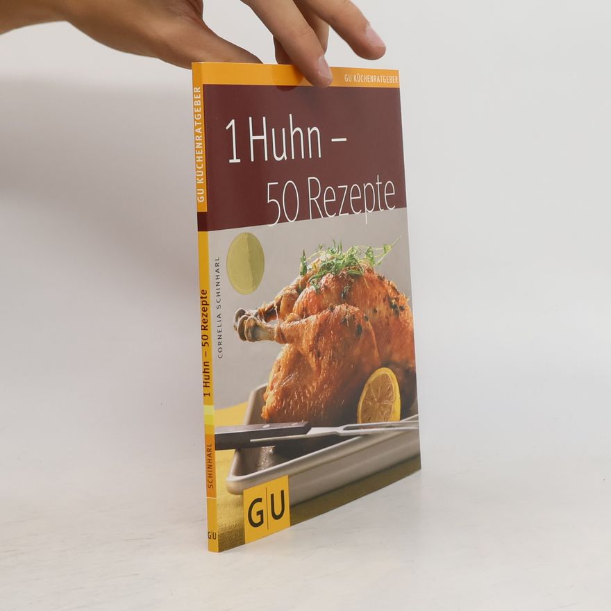 Cornelia Schinharl 1 Huhn - 50 Rezepte