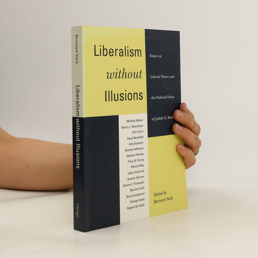 Bernard Yack Liberalism without Illusions