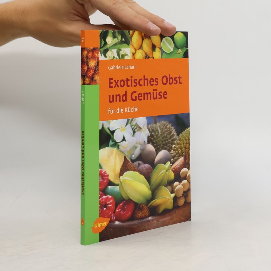 Gabriele Koldic Exotisches Obst und Gemüse für die Küche
