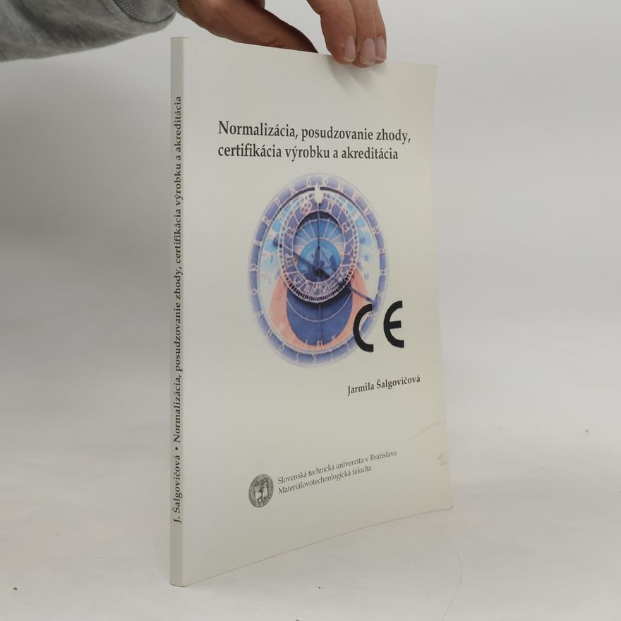 Jarmila Šalgovičová Normalizácia, posudzovanie zhody, certifikácia výrobku a akreditácia