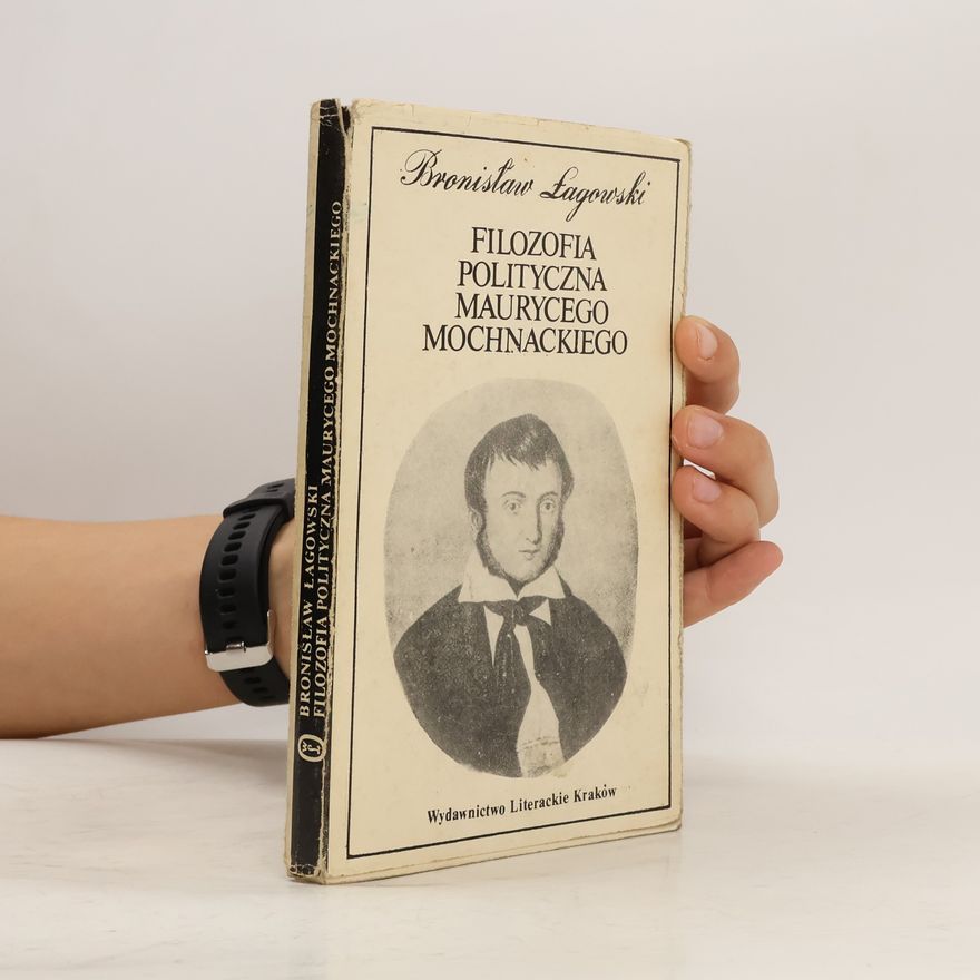Bronisław Łagowski Filozofia polityczna Maurycego Mochnackiego