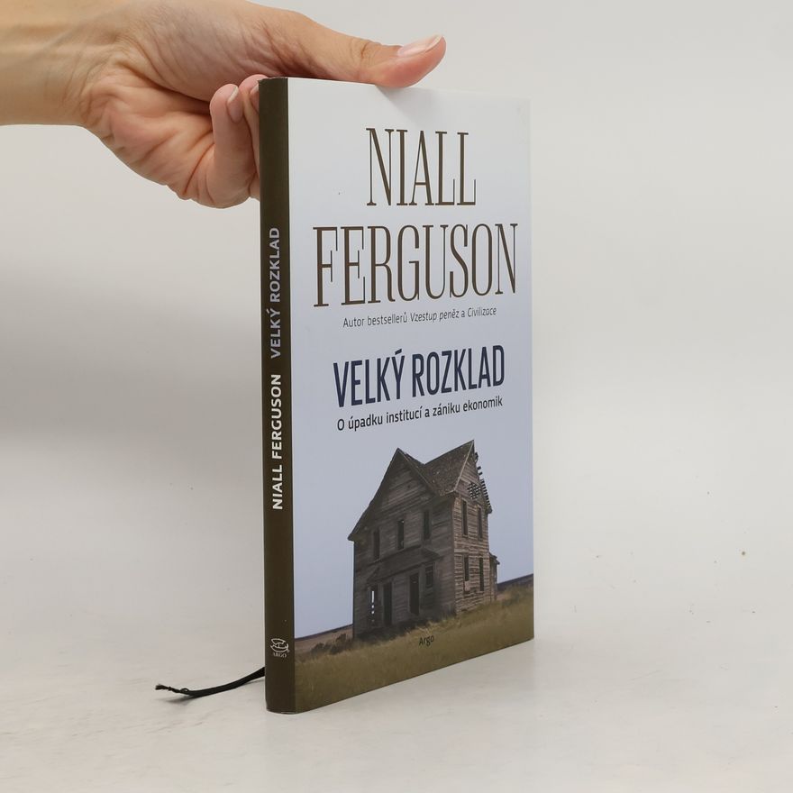 Niall Ferguson Velký rozklad. O úpadku institucí a zániku ekonomik