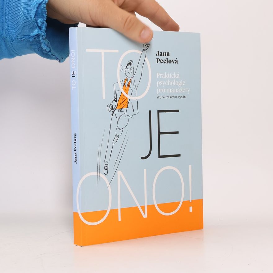 Jana Peclová To je ono! Praktická psychologie pro manažery