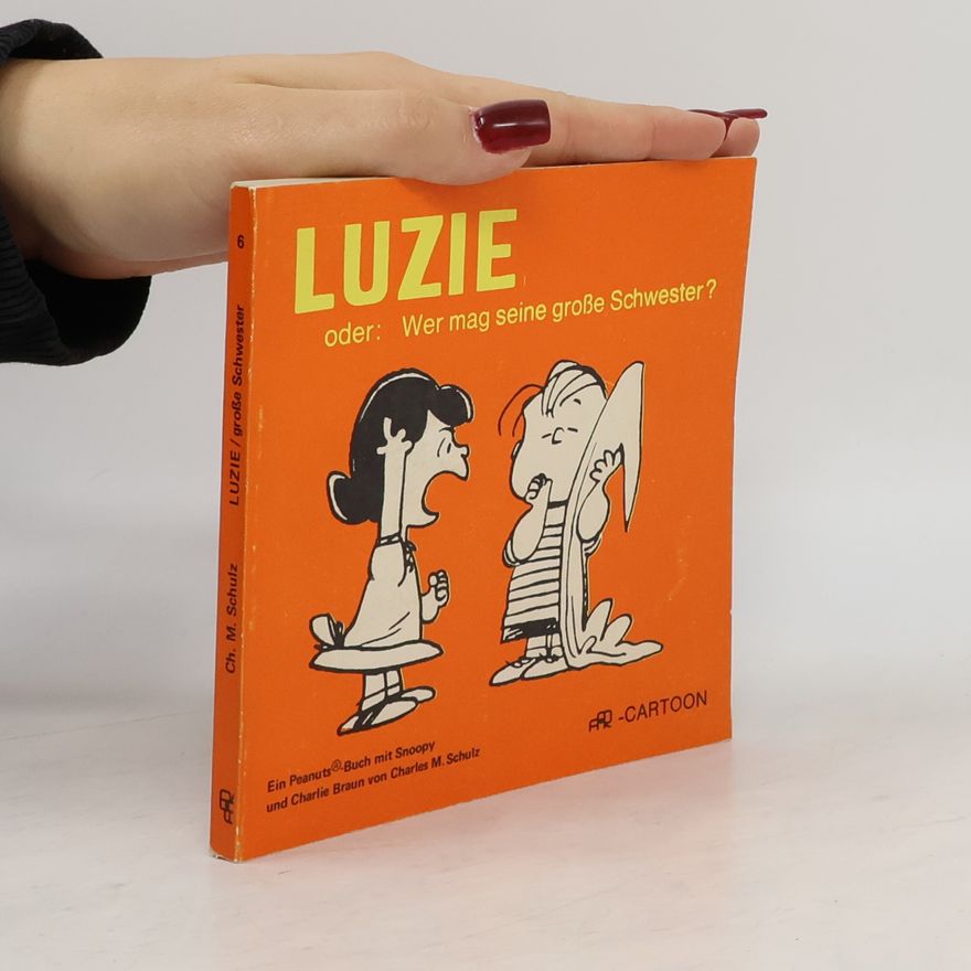 Charles Monroe Schulz Peanuts - 6: Luzie oder Wer mag seine grosse Schwester?