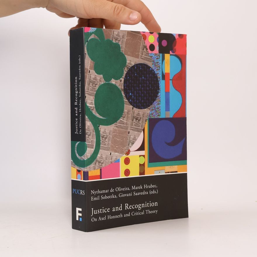Giovani Agostini Saavedra Justice and Recognition: On Axel Honneth and Critical Theory
