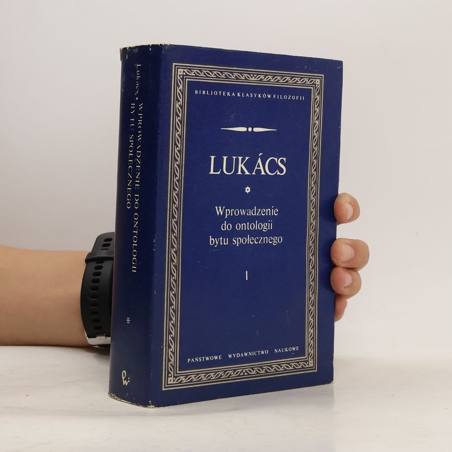 Georg Lukács Biblioteka Klasyków Filozofii: Wprowadzenie do ontologii bytu społecznego. Część I