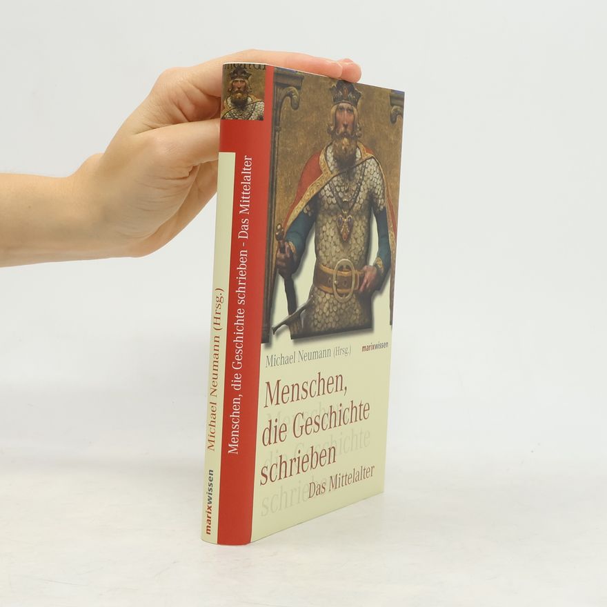 Michael Neumann Menschen, die Geschichte schrieben - das Mittelalter
