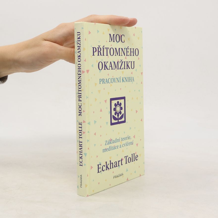 Eckhart Tolle Moc přítomného okamžiku. Pracovní kniha