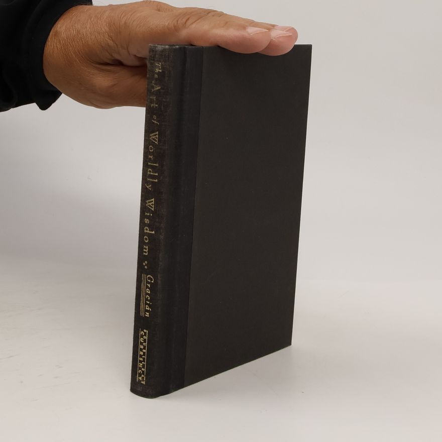 Baltasar Gracián The Art of Worldly Wisdom: A Pocket Oracle