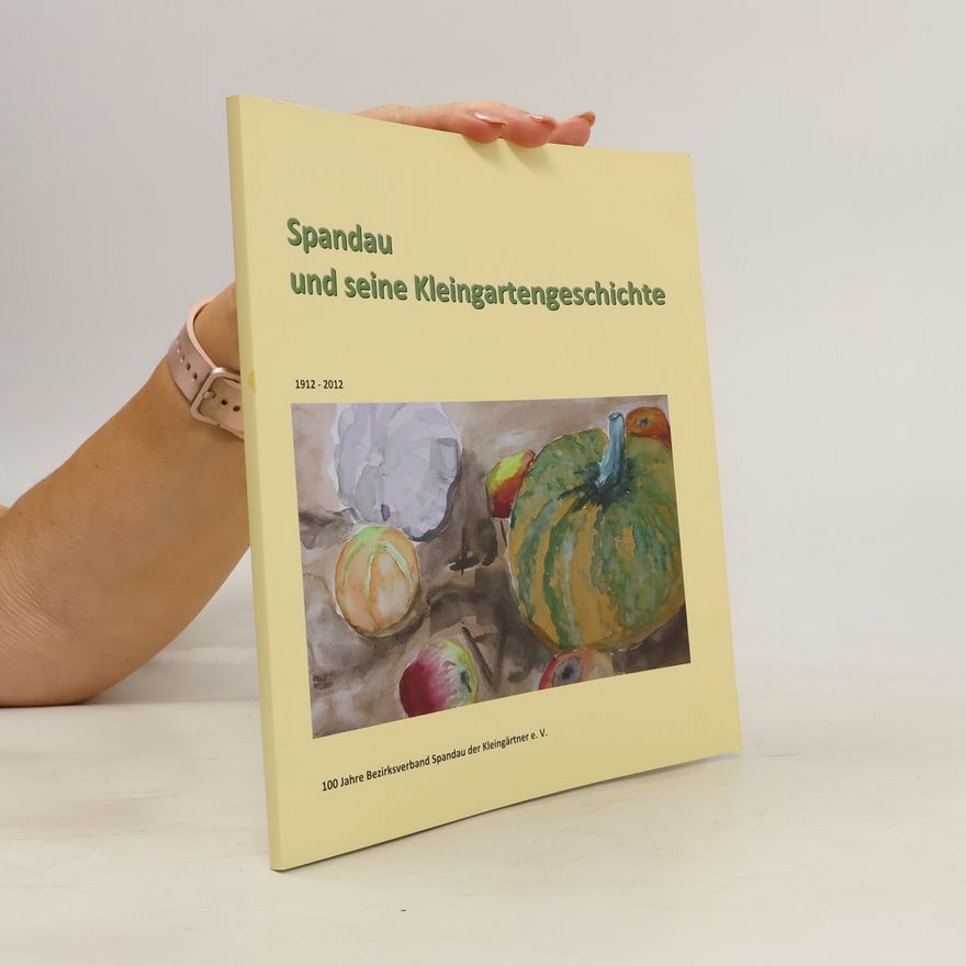 Prof. Dr. Klaus Neumann Spandau und seine Kleingartengeschichte 1912 - 2012